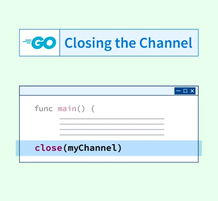 Closing the Channel in Golang Scaler Topics