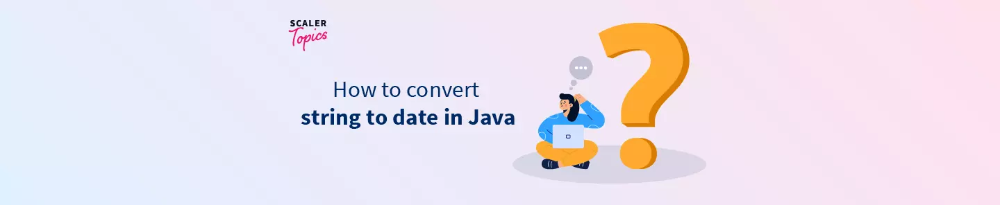 java-convert-string-to-date-scaler-topics