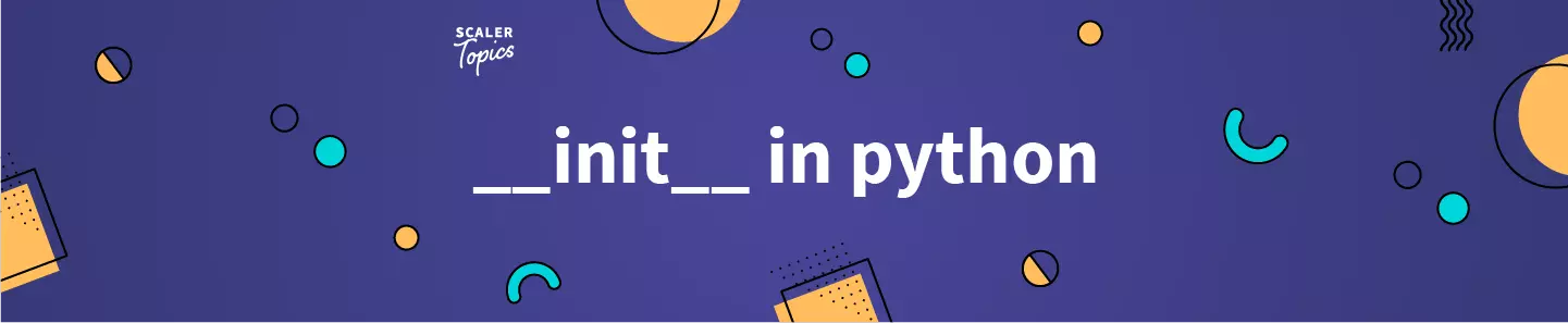 init-in-python-init-function-in-python-scaler-topics