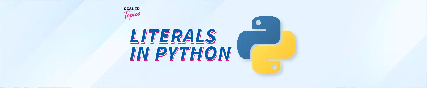 Literals In Python - What Are Python Literals? | Scaler Topics